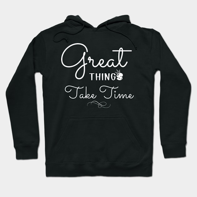 Great Things Take Time Motivational Quote Empowering Inspirational Positive Vibes Hoodie by StyleTops